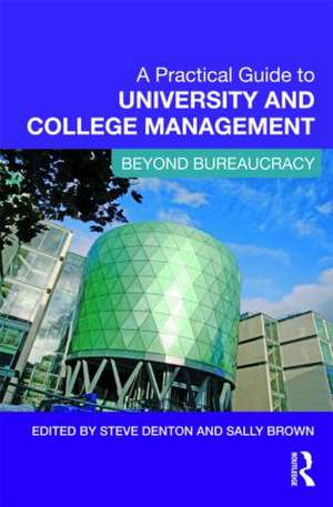 A Practical Guide to University and College Management: Beyond Bureaucracy de Steve Denton