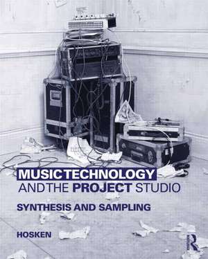 Music Technology and the Project Studio: Synthesis and Sampling de Dan Hosken