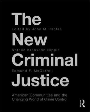 The New Criminal Justice: American Communities and the Changing World of Crime Control de John Klofas