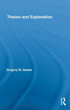 Theism and Explanation de Gregory W. Dawes