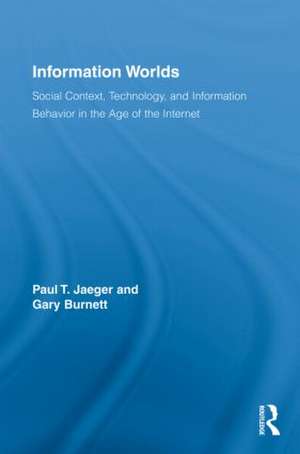 Information Worlds: Behavior, Technology, and Social Context in the Age of the Internet de Paul T. Jaeger