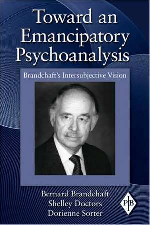 Toward an Emancipatory Psychoanalysis: Brandchaft's Intersubjective Vision de Bernard Brandchaft
