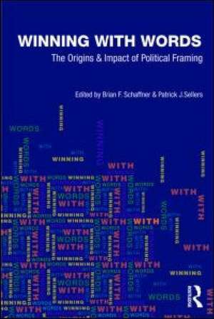 Winning with Words: The Origins and Impact of Political Framing de Brian F. Schaffner