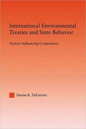 International Environmental Treaties and State Behavior: Factors Influencing Cooperation de Denise DeGarmo