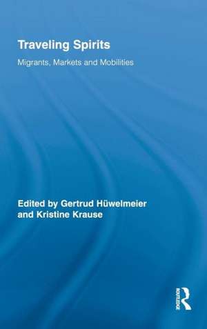 Traveling Spirits: Migrants, Markets and Mobilities de Gertrud Hüwelmeier