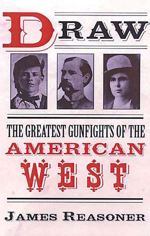 Draw: The Greatest Gunfights of the American West de James Reasoner