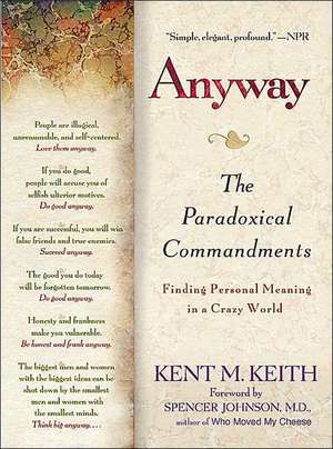 Anyway: Finding Personal Meaning in Acrazy World de Kent M. Keith