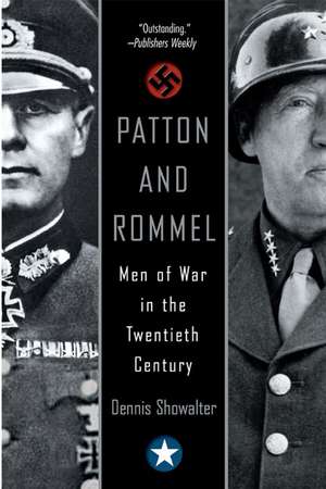 Patton and Rommel: Men of War in the Twentieth Century de Dennis Showalter