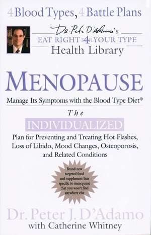 Menopause: The Individualized Plan for Preventing and Treating Hot Flashes, Lossof Libido, Mood Changes, de Peter J. D'Adamo