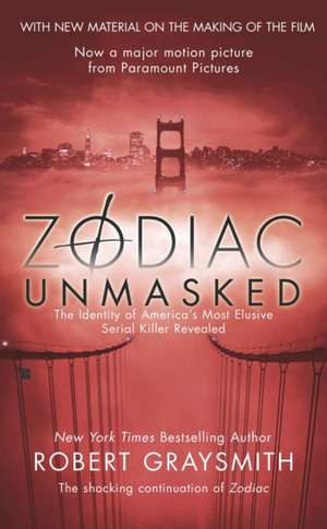 Zodiac Unmasked: The Identity of America's Most Elusive Serial Killers Revealed de Robert Graysmith