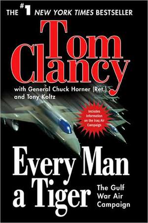 Every Man a Tiger: The Gulf War Air Campaign de Tom Clancy