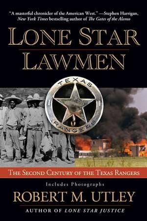 Lone Star Lawmen: The Second Century of the Texas Rangers de Robert M. Utley