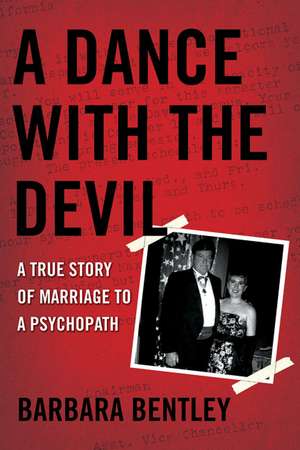 A Dance with the Devil: A True Story of Marriage to a Psychopath de Barbara Bentley