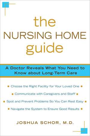 The Nursing Home Guide: A Doctor Reveals What You Need to Know about Long-Term Care de Joshua D. Schor