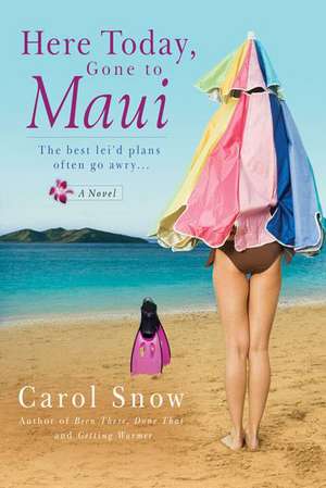 Here Today, Gone to Maui de Carol Snow