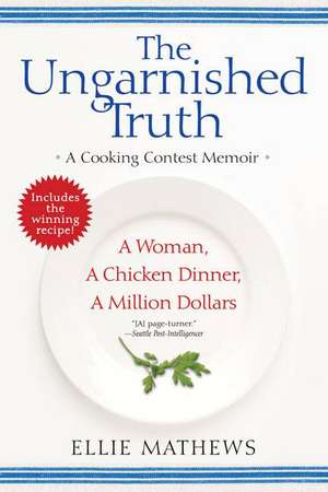 The Ungarnished Truth: A Cooking Contest Memoir de Ellie Mathews