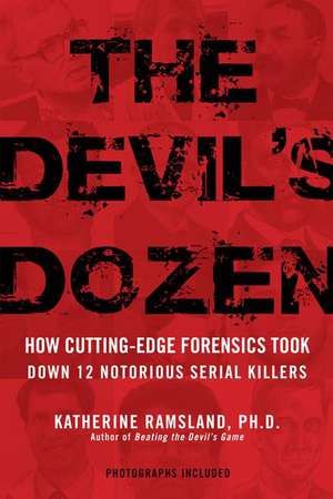 The Devil's Dozen: How Cutting-Edge Forensics Took Down 12 Notorious Serial Killers de Katherine M. Ramsland