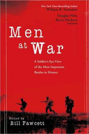 Men at War: A Soldier's-Eye View of the Most Important Battles in History de Bill Fawcett