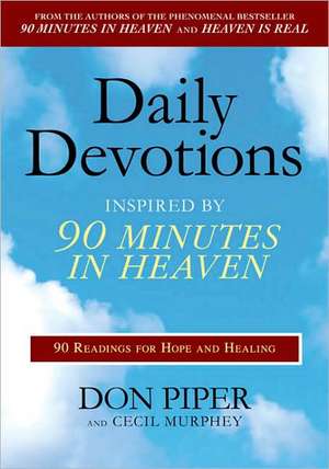 Daily Devotions Inspired by 90 Minutes in Heaven: 90 Readings for Hope and Healing de Don Piper