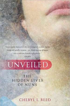 Unveiled: The Hidden Lives of Nuns de Cheryl L. Reed