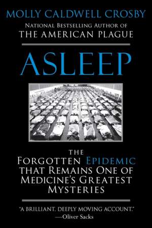 Asleep: The Forgotten Epidemic That Remains One of Medicine's Greatest Mysteries de Molly Caldwell Crosby