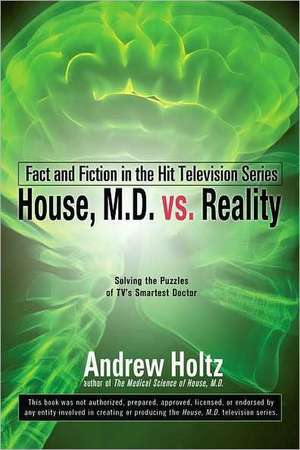 House M.D. vs. Reality: Fact and Fiction in the Hit Television Series de Andrew Holtz