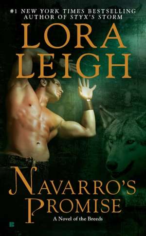 Navarro's Promise: A Novel of the Breeds de Lora Leigh