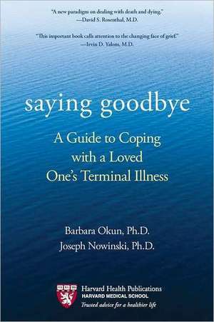 Saying Goodbye: A Guide to Coping with a Loved One's Terminal Illness de Barbara Okun