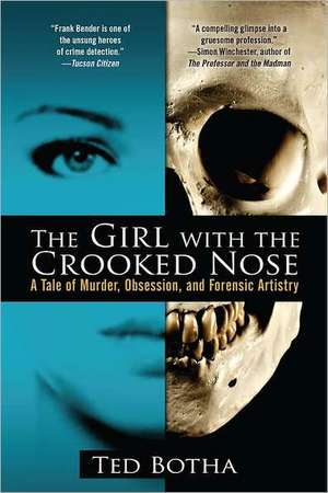 The Girl With The Crooked Nose: A Tale of Murder, Obsession, and Forensic Artistry de Ted Botha