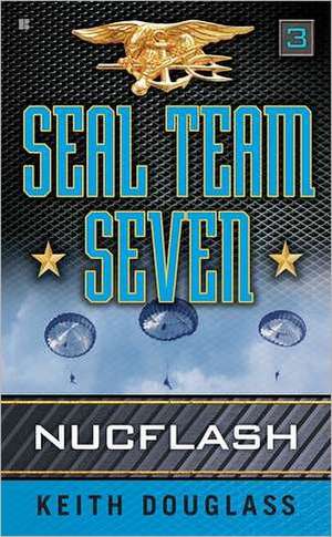 Seal Team Seven 03: Nucflash de Keith Douglass