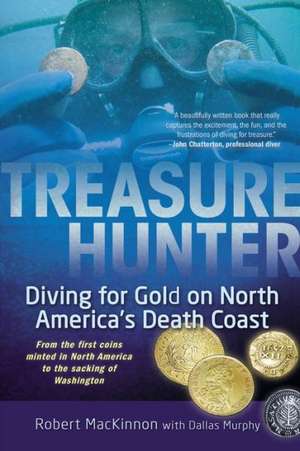 Treasure Hunter: Diving for Gold on North America's Death Coast de Robert MacKinnon