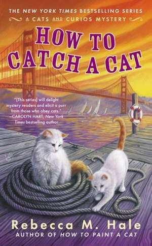 How to Catch a Cat de Rebecca M. Hale