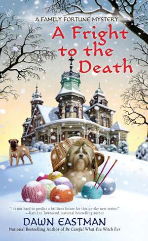 A Fright to the Death: A Family Fortune Mystery de Dawn Eastman