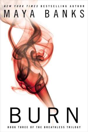 Burn: Book Three of the Breathless Trilogy de Maya Banks