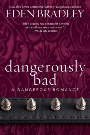 Dangerously Bad de Eden Bradley