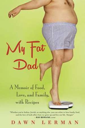 My Fat Dad: A Memoir of Food, Love, and Family, with Recipes de Dawn Lerman