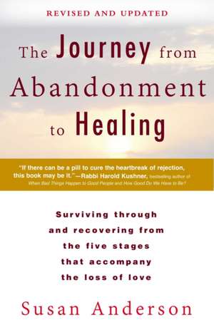 The Journey from Abandonment to Healing: Surviving Through and Recovering from the Five Stages That Accompany the Loss of Love de Susan Anderson