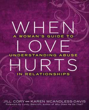 When Love Hurts: A Woman's Guide to Understanding Abuse in Relationships de Lundy Bancroft