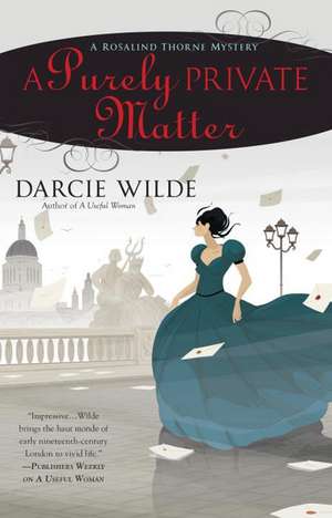 A Purely Private Matter: A Rosalind Thorne Mystery de Darcie Wilde