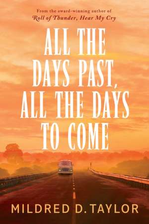 All the Days Past, All the Days to Come de Mildred D. Taylor