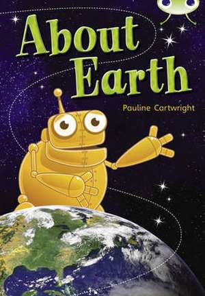 Bug Club Non Fiction Year Two Lime B About Earth de Pauline Cartwright