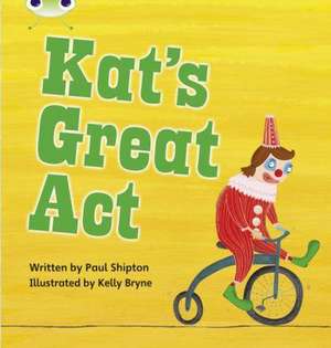 Bug Club Phonics - Phase 5 Unit 24: Kat's Great Act de Paul Shipton