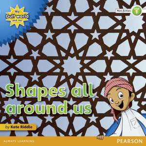 My Gulf World and Me Level 1 non-fiction reader: Shapes all around us de Kate Riddle