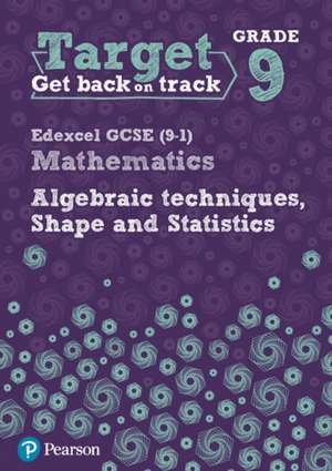 Target Grade 9 Edexcel GCSE (9-1) Mathematics Algebraic techniques, Shape and Statistics Workbook de Katherine Pate