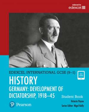 Pearson Edexcel International GCSE (9-1) History: Development of Dictatorship: Germany, 1918-45 Student Book de Victoria Payne