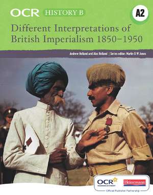 OCR A Level History B: Different Interpretations of British Imperialism 1850-1950 de Andrew Holland