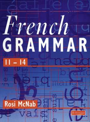 French Grammar 11-14 Pupil Book de Rosi McNab