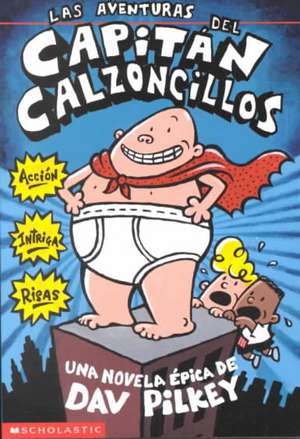 Las Aventuras del Capitán Calzoncillos: Spanish Language Edition of the Adventures of Captain Underpants (Captain Underpants #1) de Dav Pilkey