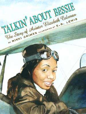 Talkin' about Bessie: The Story of Aviator Elizabeth Coleman de Nikki Grimes