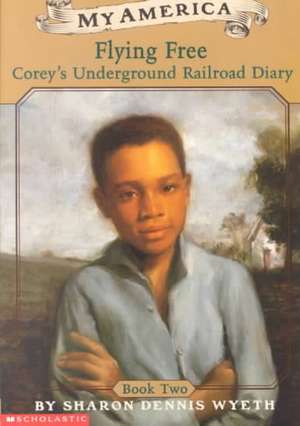 Corey's Underground Railroad Diaries: Flying Free de Sharon Dennis Wyeth